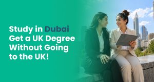 Study in Dubai for Indian Students: UK Degrees, Costs & Benefits